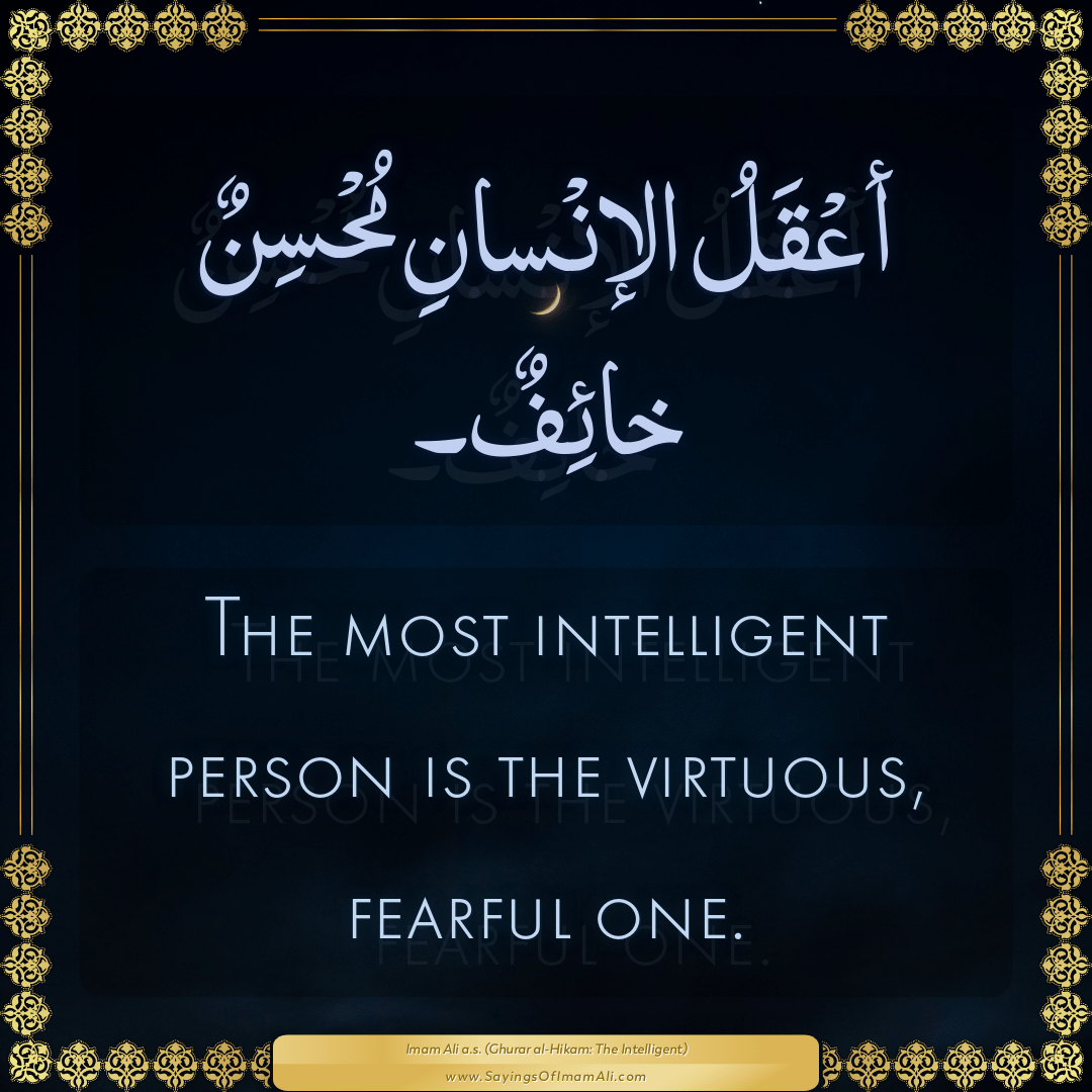 The most intelligent person is the virtuous, fearful one.